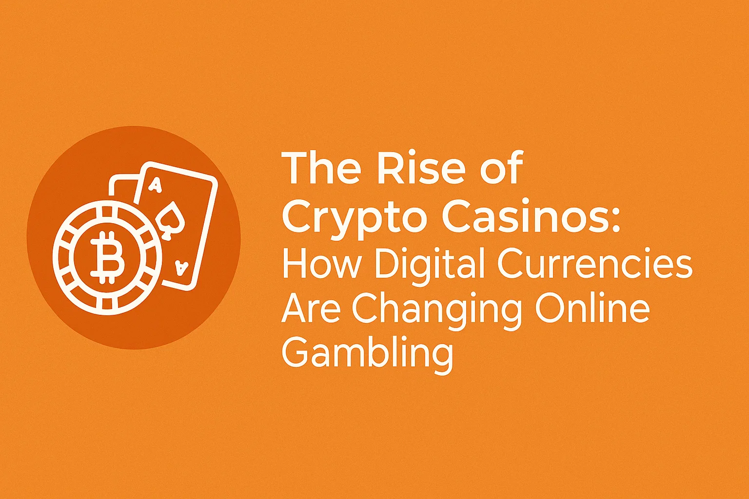 The Rise of Crypto Casinos: How Digital Currencies Are Changing Online Gambling