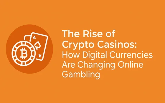 The Rise of Crypto Casinos
